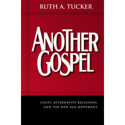 Another Gospel: Cults, Alternative Religions, and the New Age Movement