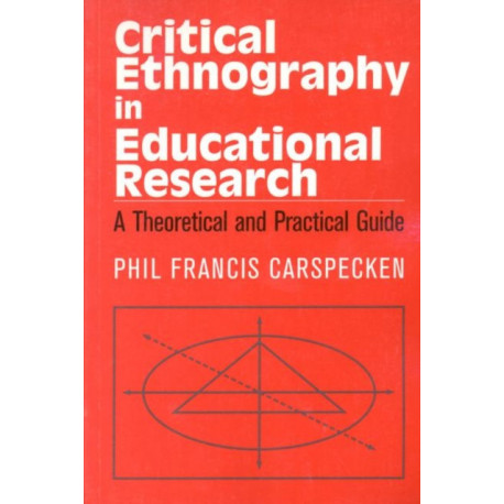 Critical Ethnography in Educational Research: A Theoretical and Practical Guide