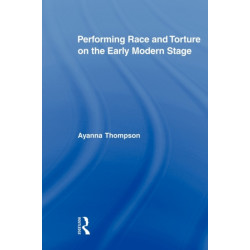 Performing Race and Torture on the Early Modern Stage