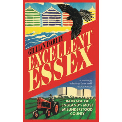 Excellent Essex: In Praise of England's Most Misunderstood County