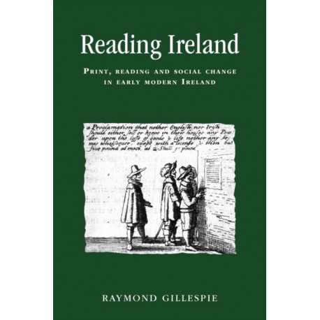 Reading Ireland: Print, Reading and Social Change in Early Modern Ireland