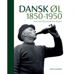 Dansk øl 1850-1950: med opskrifter på glemte øltyper