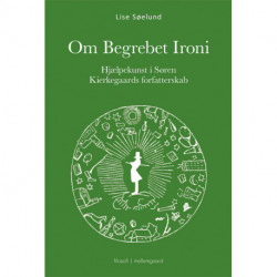 Om Begrebet Ironi: Hjælpekunst i Søren Kierkegaards forfatterskab