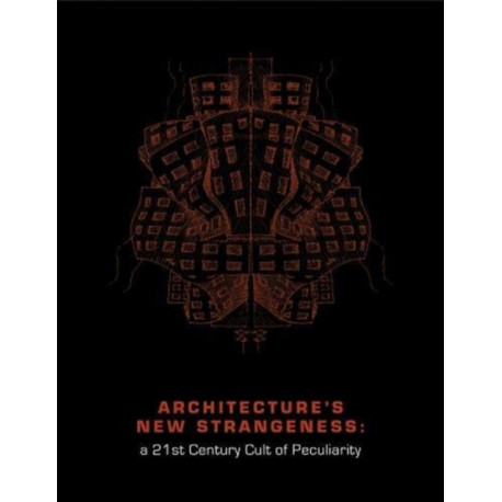 Architecture's New Strangeness: A 21st Century Cult of Peculiarity