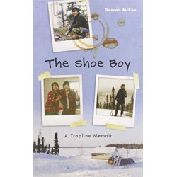 The Shoe Boy: A Trapline Memoir