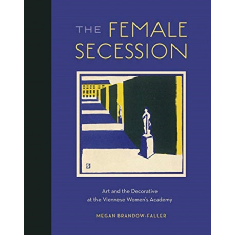The Female Secession: Art and the Decorative at the Viennese Women’s Academy