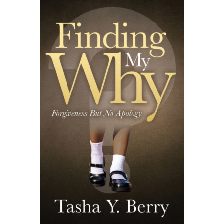 Finding My Why: Forgiveness But No Apology