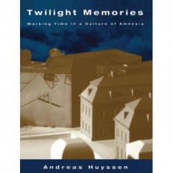 Twilight Memories: Marking Time in a Culture of Amnesia