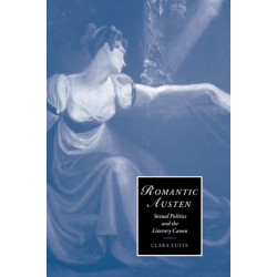 Romantic Austen: Sexual Politics and the Literary Canon