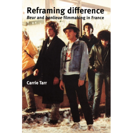 Reframing Difference: Beur and Banlieue Filmmaking in France