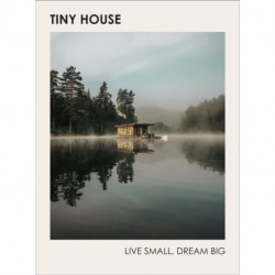 Tiny House: Live Small, Dream Big