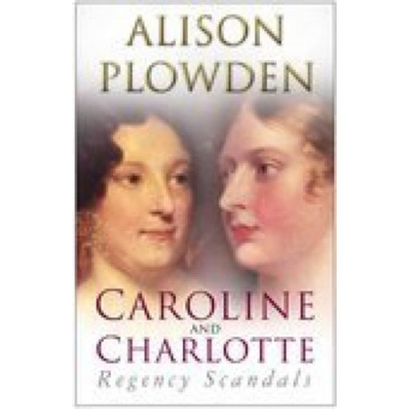 Caroline and Charlotte: Regency Scandals