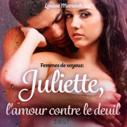 Femmes de voyous : Juliette, l'amour contre le deuil – Une nouvelle érotique