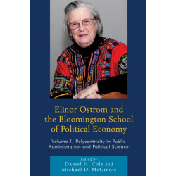 Elinor Ostrom and the Bloomington School of Political Economy: Polycentricity in Public Administration and Political Science