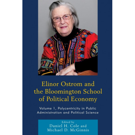 Elinor Ostrom and the Bloomington School of Political Economy: Polycentricity in Public Administration and Political Science