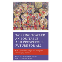 Working toward an Equitable and Prosperous Future for All: How Community Colleges and Immigrants Are Changing America