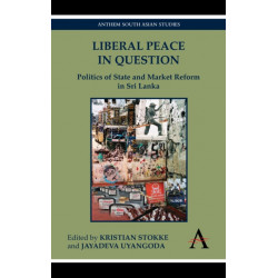 Liberal Peace In Question: Politics of State and Market Reform in Sri Lanka