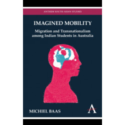 Imagined Mobility: Migration and Transnationalism among Indian Students in Australia