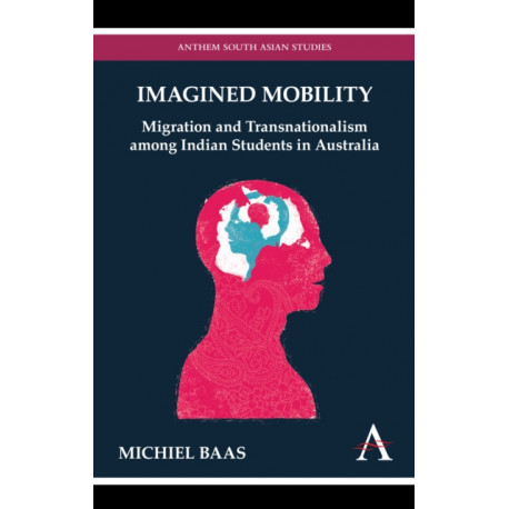 Imagined Mobility: Migration and Transnationalism among Indian Students in Australia