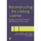 Reconstructing the Lifelong Learner: Pedagogy and Identity in Individual, Organisational and Social Change