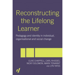 Reconstructing the Lifelong Learner: Pedagogy and Identity in Individual, Organisational and Social Change