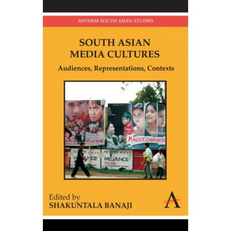 South Asian Media Cultures: Audiences, Representations, Contexts
