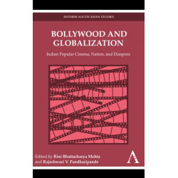 Bollywood and Globalization: Indian Popular Cinema, Nation, and Diaspora