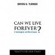 Can We Live Forever?: A Sociological and Moral Inquiry