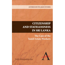 Citizenship and Statelessness in Sri Lanka: The Case of the Tamil Estate Workers
