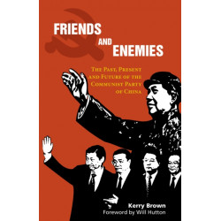 Friends and Enemies: The Past, Present and Future of the Communist Party of China