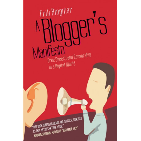 A Blogger's Manifesto: Free Speech and Censorship in a Digital World