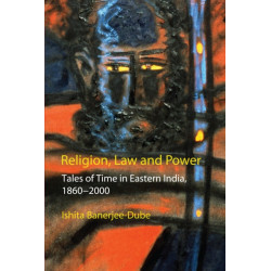 Religion, Law and Power: Tales of Time in Eastern India, 1860-2000