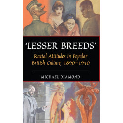 "Lesser Breeds": Racial Attitudes in Popular British Culture, 1890-1940