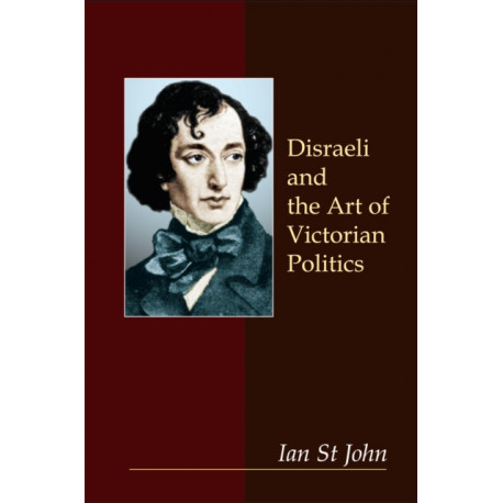 Disraeli and the Art of Victorian Politics