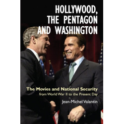 Hollywood, the Pentagon and Washington: The Movies and National Security from World War II to the Present Day