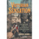 Victorian Sensation: Or the Spectacular, the Shocking and the Scandalous in Nineteenth-Century Britain