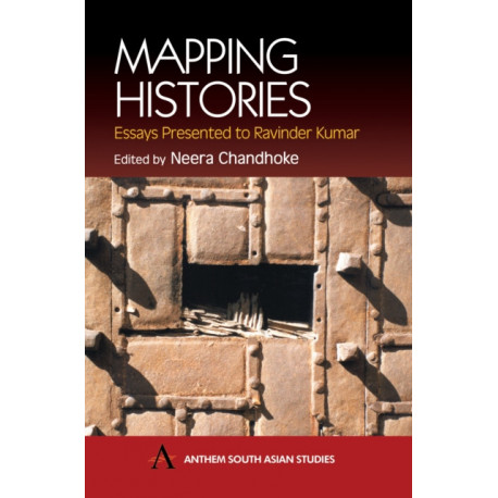 Mapping Histories: Essays Presented to Ravinder Kumar
