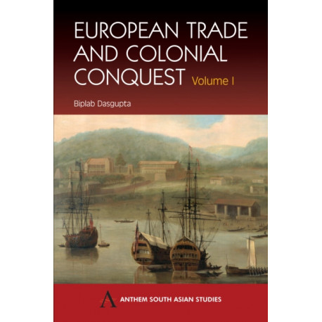 European Trade and Colonial Conquest: Volume 1