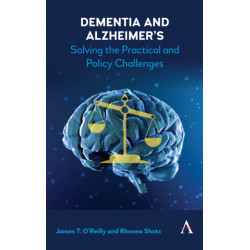 Dementia and Alzheimer's: Solving the Practical and Policy Challenges