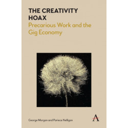 The Creativity Hoax: Precarious Work and the Gig Economy