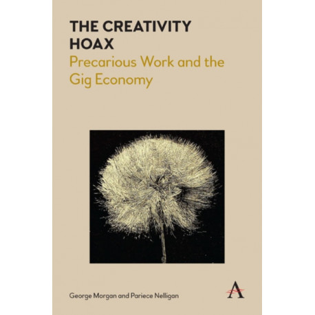 The Creativity Hoax: Precarious Work and the Gig Economy