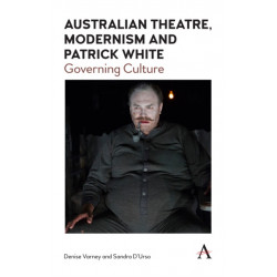 Australian Theatre, Modernism and Patrick White: Governing Culture