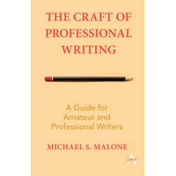 The Craft of Professional Writing: A Guide for Amateur and Professional Writers