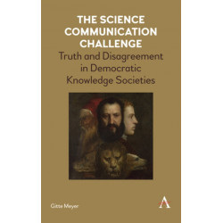 The Science Communication Challenge: Truth and Disagreement in Democratic Knowledge Societies