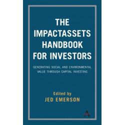 The ImpactAssets Handbook for Investors: Generating Social and Environmental Value through Capital Investing