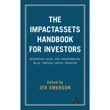 The ImpactAssets Handbook for Investors: Generating Social and Environmental Value through Capital Investing
