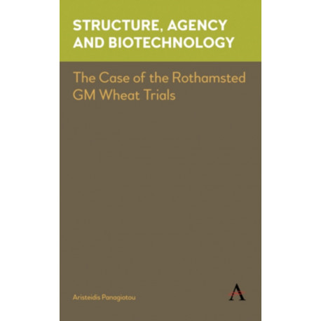 Structure, Agency and Biotechnology: The Case of the Rothamsted GM Wheat Trials
