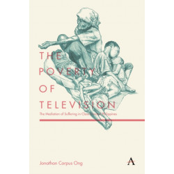 The Poverty of Television: The Mediation of Suffering in Class-Divided Philippines