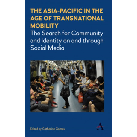 The Asia-Pacific in the Age of Transnational Mobility: The Search for Community and Identity on and through Social Media