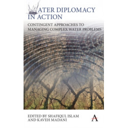 Water Diplomacy in Action: Contingent Approaches to Managing Complex Water Problems